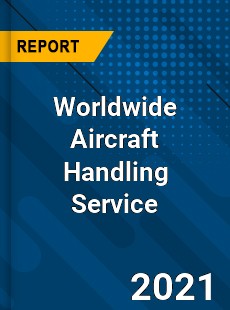 Worldwide Aircraft Handling Service Market