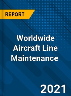 Worldwide Aircraft Line Maintenance Market