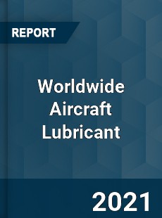 Worldwide Aircraft Lubricant Market