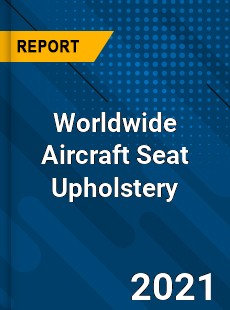 Worldwide Aircraft Seat Upholstery Market