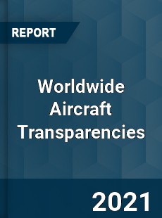 Worldwide Aircraft Transparencies Market