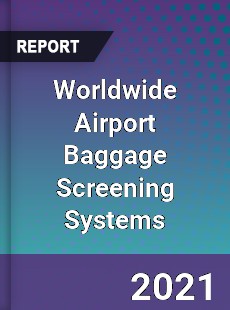 Worldwide Airport Baggage Screening Systems Market