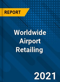 Worldwide Airport Retailing Market