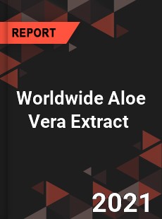 Worldwide Aloe Vera Extract Market