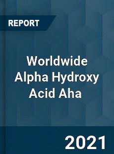 Worldwide Alpha Hydroxy Acid Aha Market