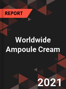 Worldwide Ampoule Cream Market