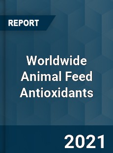 Worldwide Animal Feed Antioxidants Market