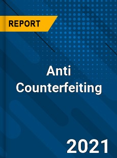 Worldwide Anti Counterfeiting Market