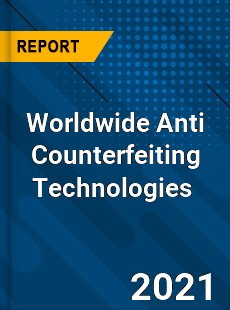 Worldwide Anti Counterfeiting Technologies Market