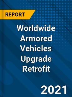 Worldwide Armored Vehicles Upgrade Retrofit Market