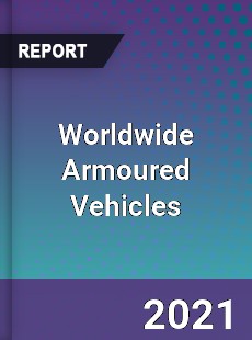 Worldwide Armoured Vehicles Market