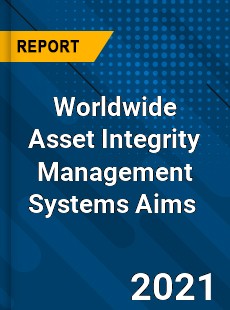 Worldwide Asset Integrity Management Systems Aims Market