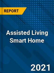 Worldwide Assisted Living Smart Home Market