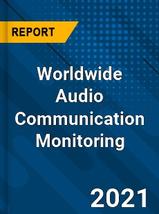 Worldwide Audio Communication Monitoring Market