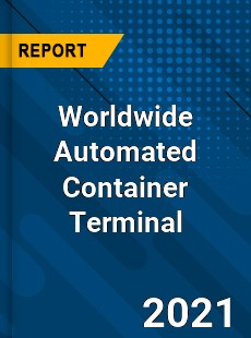 Worldwide Automated Container Terminal Market