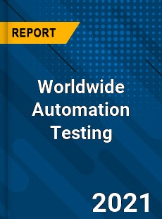 Worldwide Automation Testing Market