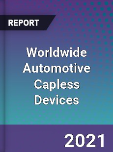 Worldwide Automotive Capless Devices Market