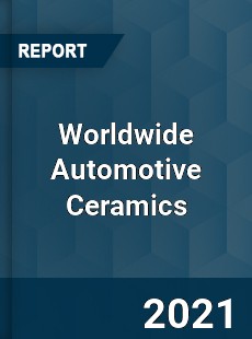 Worldwide Automotive Ceramics Market