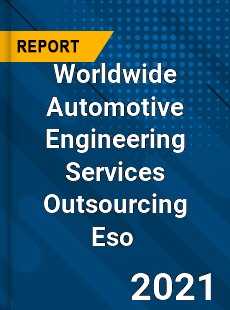 Worldwide Automotive Engineering Services Outsourcing Eso Market