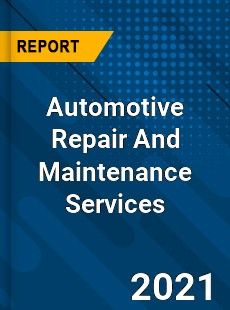 Worldwide Automotive Repair And Maintenance Services Market