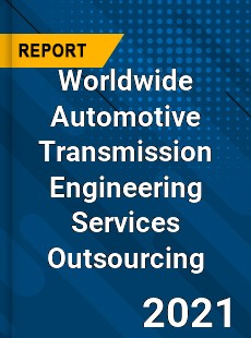 Worldwide Automotive Transmission Engineering Services Outsourcing Market