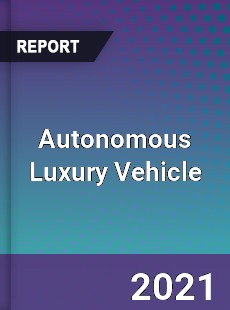 Worldwide Autonomous Luxury Vehicle Market