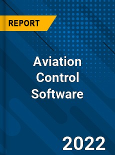 Worldwide Aviation Control Software Market