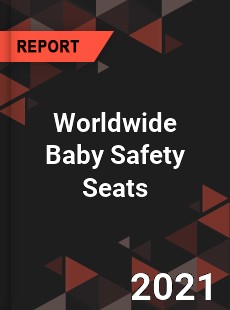 Worldwide Baby Safety Seats Market