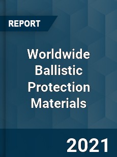 Worldwide Ballistic Protection Materials Market