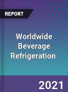 Worldwide Beverage Refrigeration Market