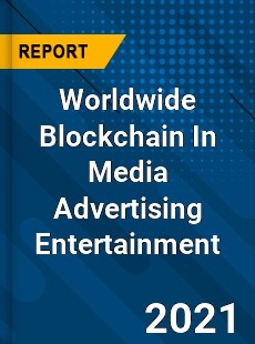 Worldwide Blockchain In Media Advertising Entertainment Market