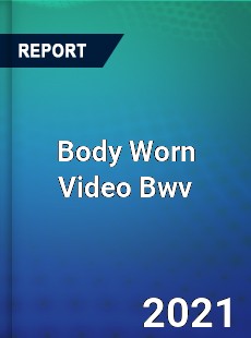Worldwide Body Worn Video Bwv Market