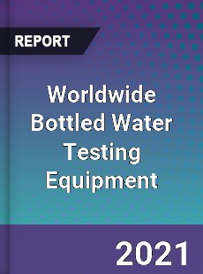 Worldwide Bottled Water Testing Equipment Market