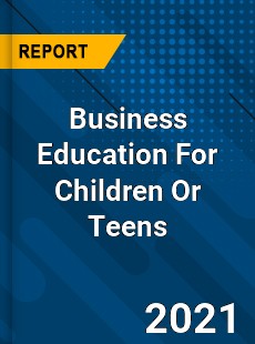 Worldwide Business Education For Children Or Teens Market