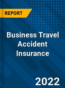 Worldwide Business Travel Accident Insurance Market