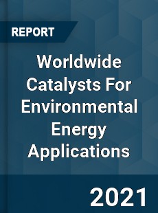 Worldwide Catalysts For Environmental Energy Applications Market