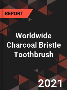 Worldwide Charcoal Bristle Toothbrush Market