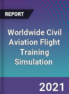 Worldwide Civil Aviation Flight Training Simulation Market