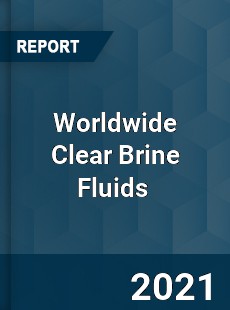 Worldwide Clear Brine Fluids Market