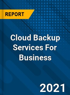 Worldwide Cloud Backup Services For Business Market