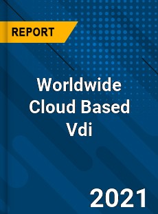 Worldwide Cloud Based Vdi Market