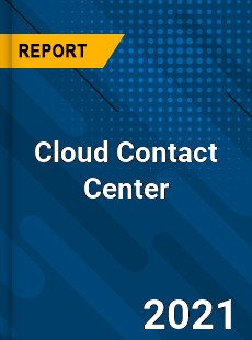 Worldwide Cloud Contact Center Market