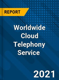 Worldwide Cloud Telephony Service Market