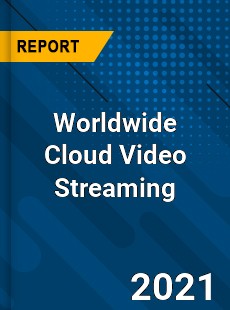 Worldwide Cloud Video Streaming Market