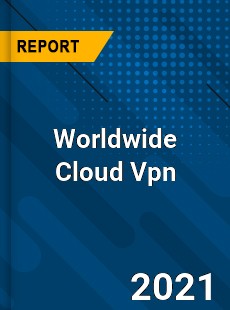 Worldwide Cloud Vpn Market