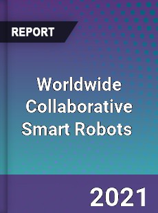 Worldwide Collaborative Smart Robots Market