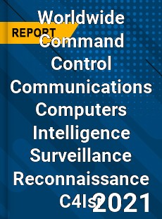 Worldwide Command Control Communications Computers Intelligence Surveillance Reconnaissance C4Isr Market