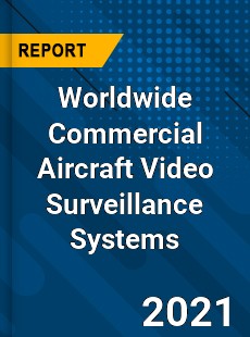 Worldwide Commercial Aircraft Video Surveillance Systems Market