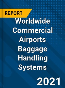 Worldwide Commercial Airports Baggage Handling Systems Market