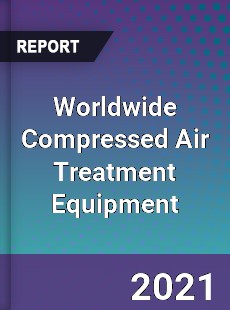 Worldwide Compressed Air Treatment Equipment Market